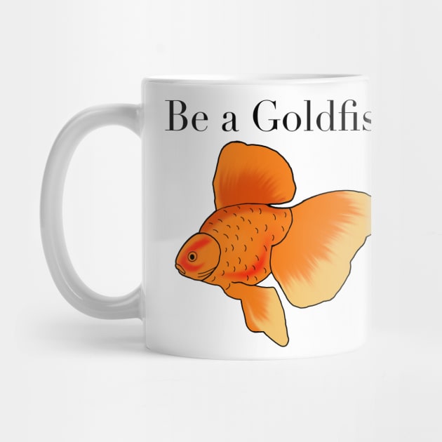 Be a goldfish by shellTs